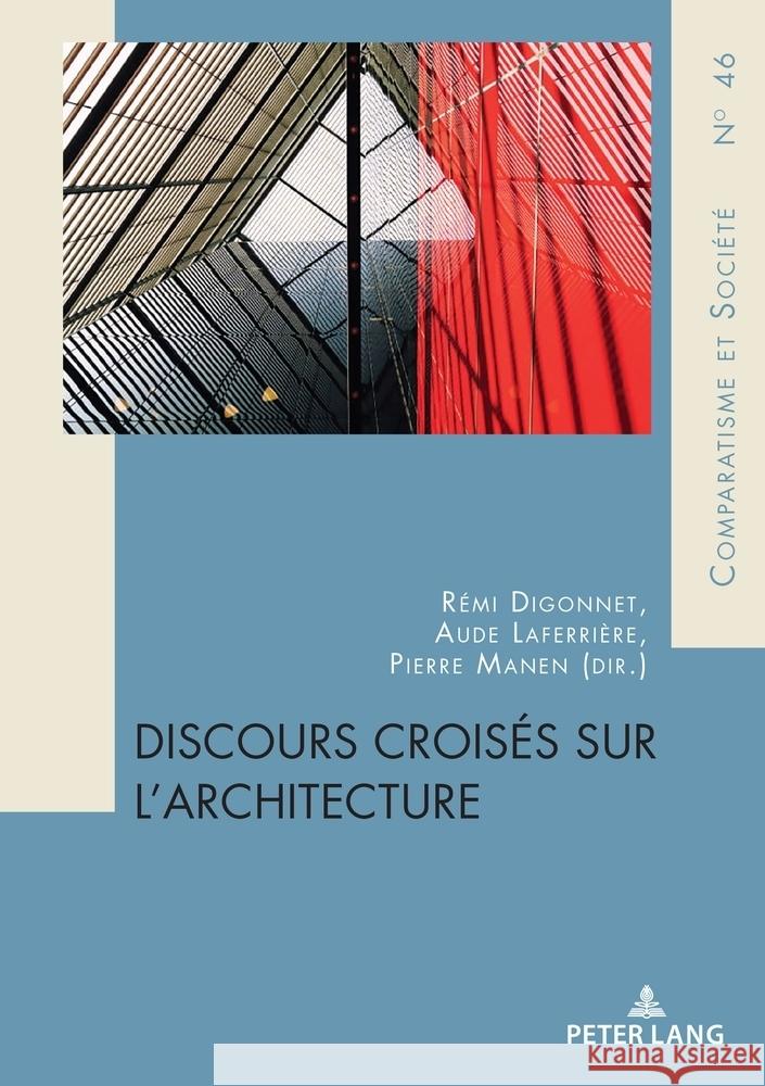 Discours crois?s sur l'architecture R?mi Digonnet Aude Laferri?re Pierre Manen 9782807616134 P.I.E-Peter Lang S.A., Editions Scientifiques