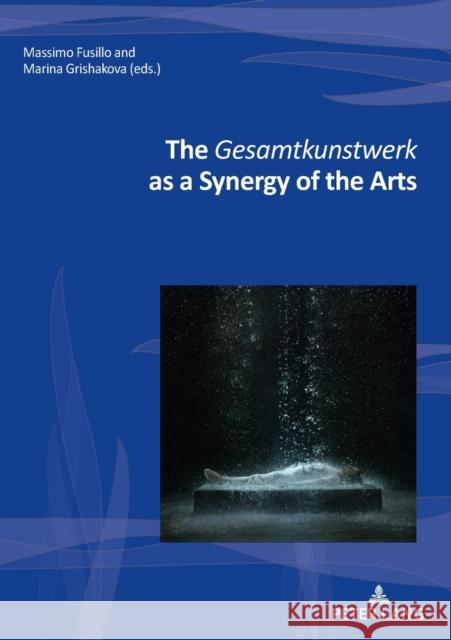 The Gesamtkunstwerk as a Synergy of the Arts Massimo Fusillo Marina Grishakova 9782807616172