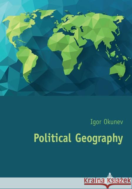 Political Geography Igor Okunev 9782807616219 P.I.E-Peter Lang S.A., Editions Scientifiques