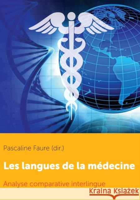 Les Langues de la Médecine: Analyse Comparative Interlingue Faure, Pascaline 9782807616455 P.I.E-Peter Lang S.A., Editions Scientifiques