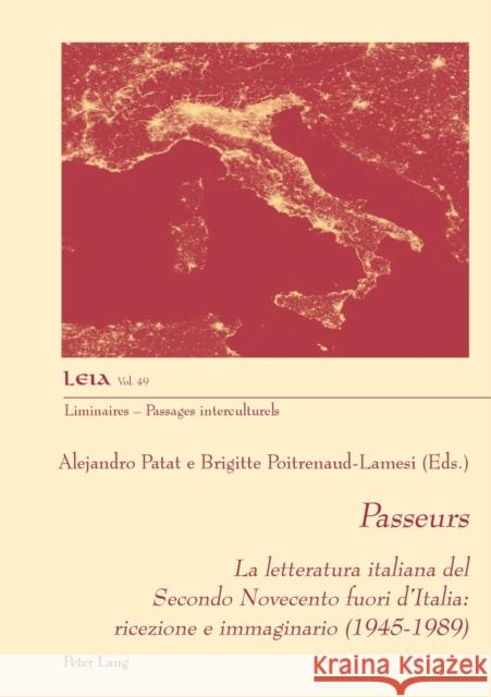 Passeurs; La letteratura italiana del Secondo Novecento fuori d'Italia: ricezione e immaginario (1945-1989) Patat, Alejandro 9782807616721 P.I.E-Peter Lang S.A., Editions Scientifiques