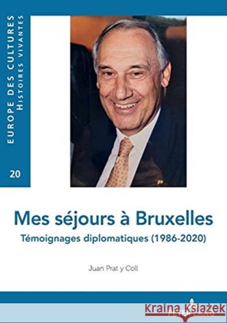 Mes Séjours À Bruxelles: Témoignages Diplomatiques (1986-2020) Prat Y. Coll, Juan 9782807616844 P.I.E-Peter Lang S.A., Editions Scientifiques