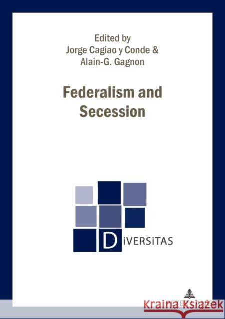 Federalism and Secession Jorge Cagia Alain-G Gagnon 9782807617124 P.I.E-Peter Lang S.A., Editions Scientifiques
