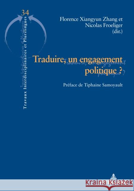 Traduire, Un Engagement Politique ?: Préface de Tiphaine Samoyault Zhang, Florence Xiangyun 9782807617162