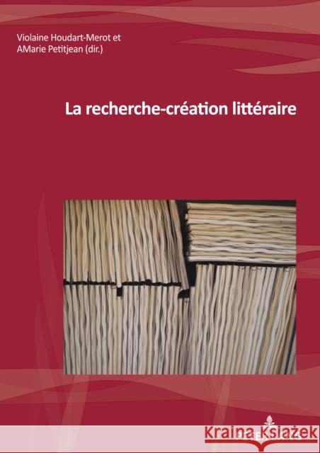 La Recherche-Création Littéraire Houdart-Merot, Violaine 9782807617698 P.I.E-Peter Lang S.A., Editions Scientifiques