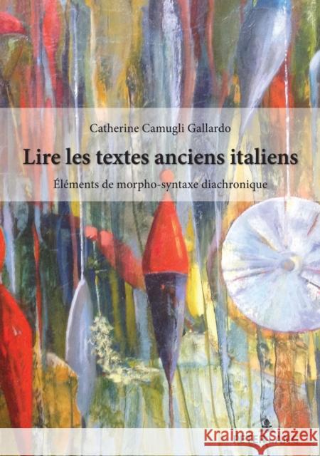 Lire Les Textes Anciens Italiens: Éléments de Morpho-Syntaxe Historique Camugli Gallardo, Catherine 9782807618077 Peter Lang (JL)