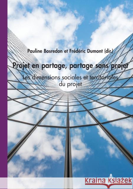 Projet En Partage, Partage Sans Projet: Les Dimensions Sociales Et Territoriales Du Projet Bosredon, Pauline 9782807618282 P.I.E-Peter Lang S.A., Editions Scientifiques