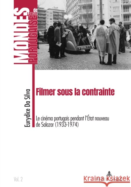 Filmer Sous La Contrainte: Lle Cinéma Portugais Pendant l'État Nouveau de Salazar (1933-1974) Da Silva, Eurydice 9782807618329 P.I.E-Peter Lang S.A., Editions Scientifiques