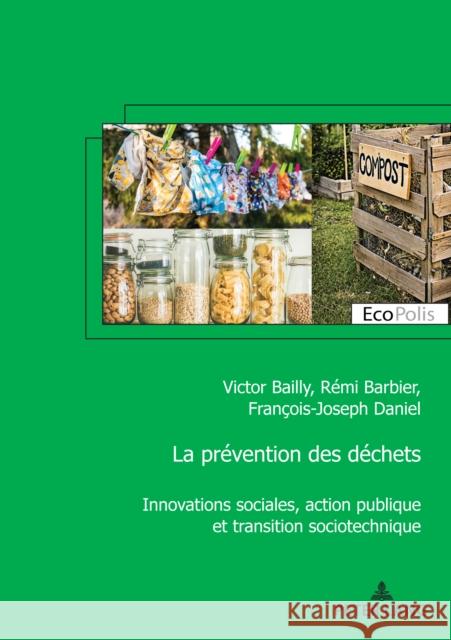 La prévention des déchets; Innovations sociales, action publique et transition sociotechnique Bailly, Victor 9782807618367