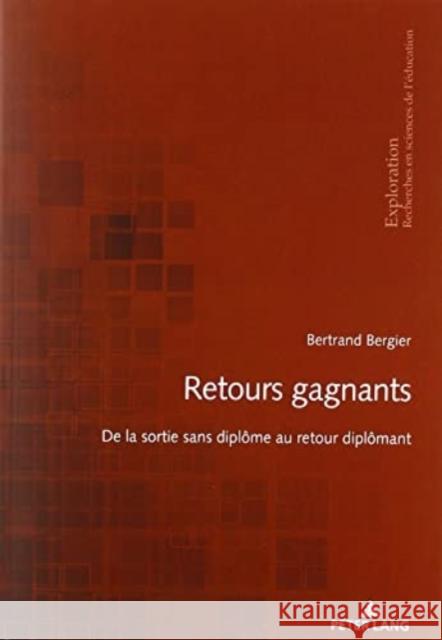 Retours Gagnants: de la Sortie Sans Diplôme Au Retour Diplômant Bergier, Bertrand 9782807618848 P.I.E-Peter Lang S.A., Editions Scientifiques