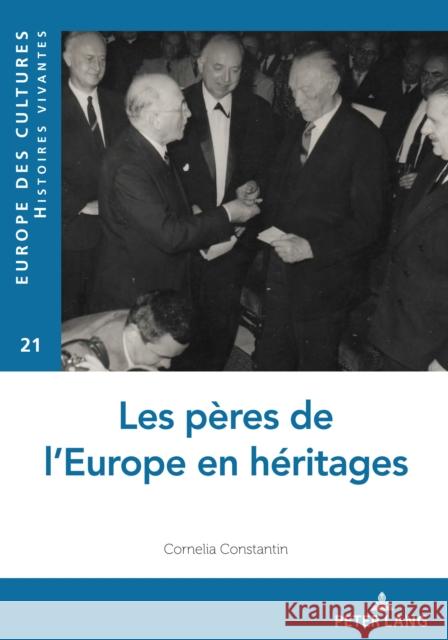 Les Pères de l'Europe En Héritages Constantin, Cornelia 9782807618886 P.I.E-Peter Lang S.A., Editions Scientifiques