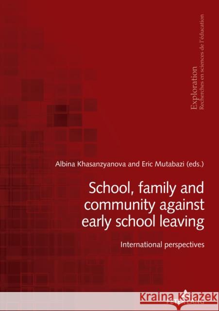 School, Family and Community Against Early School Leaving: International Perspectives Eric Mutabazi Albina Khasanzyanova 9782807618923 P.I.E-Peter Lang S.A., Editions Scientifiques