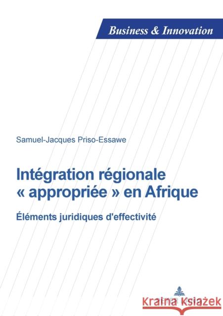 Intégration régionale appropriée en Afrique; Éléments juridiques d'effectivité Priso Essawe, Samuel-Jacques 9782807619630 PIE - Peter Lang