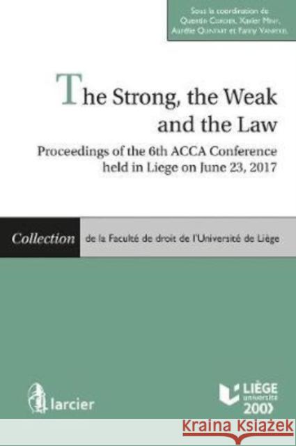 The Strong, the Weak and the Law: Proceedings of the 6th ACCA Conference held in Liege on June 23rd, 2017 Quentin Cordier Xavier Miny  9782807910973 Larcier