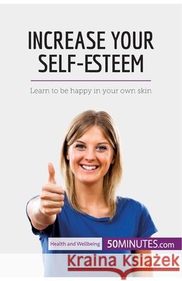 Increase Your Self-Esteem: Learn to be happy in your own skin 50minutes 9782808000307