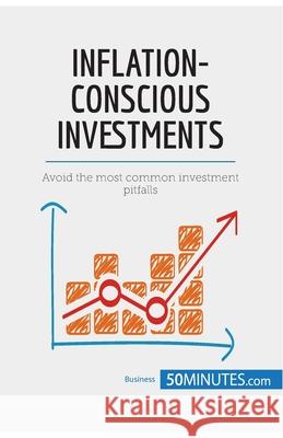 Inflation-Conscious Investments: Avoid the most common investment pitfalls 50minutes 9782808000369 50minutes.com