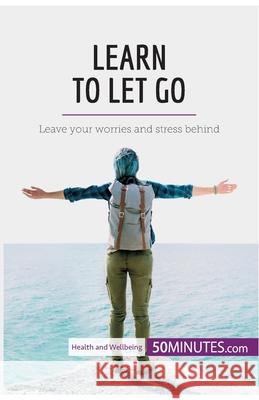 Learn to Let Go: Leave your worries and stress behind 50minutes 9782808000598