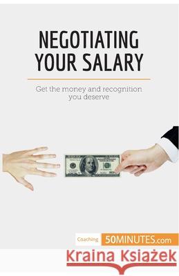 Negotiating Your Salary: Get the money and recognition you deserve 50minutes 9782808000611