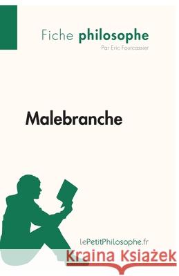 Malebranche (Fiche philosophe): Comprendre la philosophie avec lePetitPhilosophe.fr Lepetitphilosophe, Eric Fourcassier 9782808001427 Lepetitphilosophe.Fr