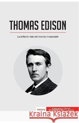 Thomas Edison: La brillante vida del inventor incansable 50minutos   9782808001601 50minutos.Es