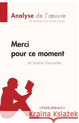 Merci pour ce moment de Valérie Trierweiler (Analyse de l'oeuvre): Analyse complète et résumé détaillé de l'oeuvre Lepetitlitteraire, Natacha Cerf, Kelly Carrein 9782808001717 Lepetitlittraire.Fr