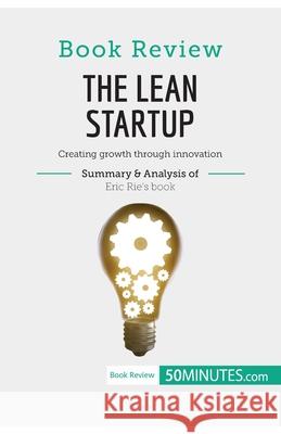 Book Review: The Lean Startup by Eric Ries: Creating growth through innovation 50minutes 9782808002714