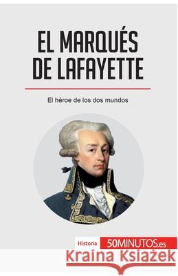 El marqués de Lafayette: El héroe de los dos mundos 50minutos 9782808002790