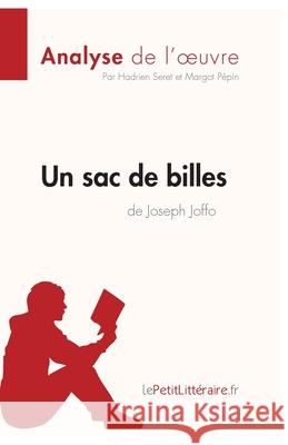 Un sac de billes de Joseph Joffo (Analyse de l'oeuvre): Comprendre la littérature avec lePetitLittéraire.fr Seret, Hadrien 9782808003155 Lepetitlittraire.Fr
