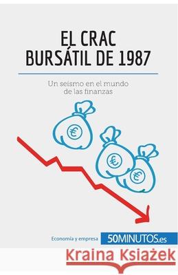 El crac bursátil de 1987: Un seísmo en el mundo de las finanzas 50minutos 9782808003438 50minutos.Es