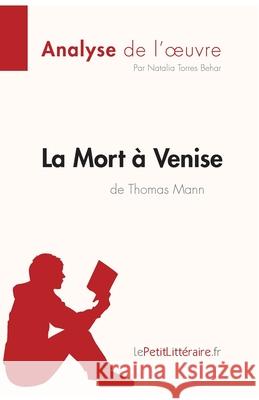 La Mort à Venise de Thomas Mann (Analyse de l'oeuvre): Analyse complète et résumé détaillé de l'oeuvre Lepetitlitteraire, Natalia 9782808003452