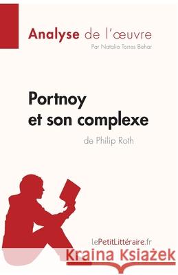 Portnoy et son complexe de Philip Roth (Analyse de l'oeuvre): Analyse complète et résumé détaillé de l'oeuvre Lepetitlitteraire, Natalia 9782808003551