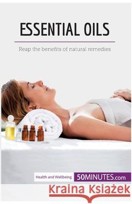 Essential Oils: Reap the benefits of natural remedies 50minutes 9782808005098