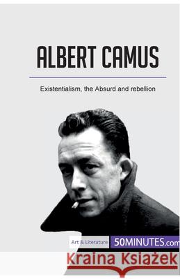 Albert Camus: Existentialism, the Absurd and rebellion 50minutes 9782808005173