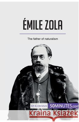 Émile Zola: The father of naturalism 50minutes 9782808005197