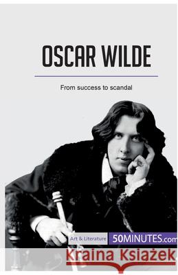 Oscar Wilde: From success to scandal 50minutes 9782808005258