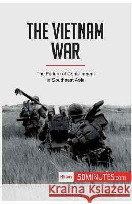 The Vietnam War: The Failure of Containment in Southeast Asia 50minutes 9782808007139