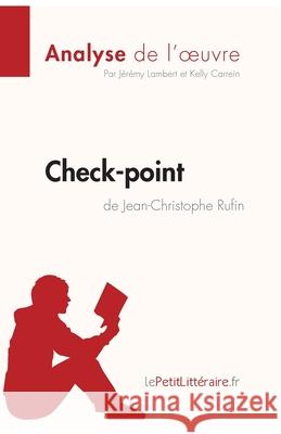 Check-point de Jean-Christophe Rufin (Analyse de l'oeuvre): Analyse complète et résumé détaillé de l'oeuvre Lepetitlitteraire, Kelly Carrein, Jeremy Lambert 9782808008020