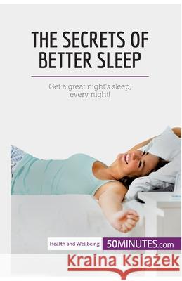The Secrets of Better Sleep: Get a great night's sleep, every night! 50minutes 9782808008099
