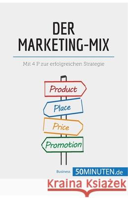 Der Marketing-Mix: Mit 4 P zur erfolgreichen Strategie 50minuten 9782808009348 50minuten.de