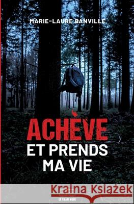 Achève et prends ma vie: Thriller Banville, Marie-Laure 9782808011044