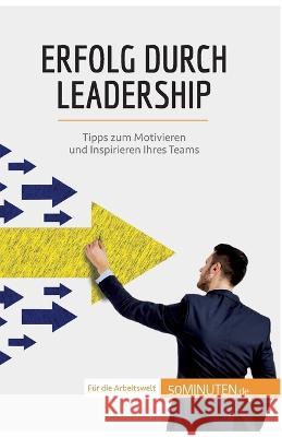 Erfolg durch Leadership: Tipps zum Motivieren und Inspirieren Ihres Teams Bertrand de Witte 9782808013833