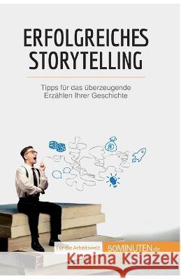 Erfolgreiches Storytelling: Tipps für das überzeugende Erzählen Ihrer Geschichte Nicolas Martin 9782808013857 50minuten.de