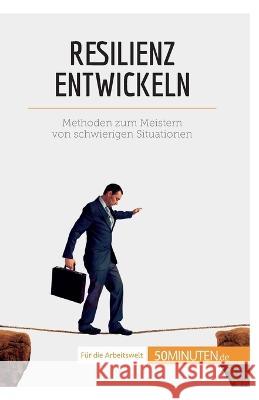 Resilienz entwickeln: Methoden zum Meistern von schwierigen Situationen Nicolas Martin 9782808013932