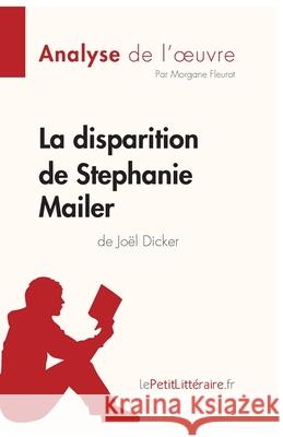 La disparition de Stephanie Mailer de Joël Dicker (Analyse de l'oeuvre): Comprendre la littérature avec lePetitLittéraire.fr Lepetitlitteraire 9782808014434 Lepetitlittraire.Fr