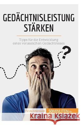 Gedächtnisleistung stärken: Tipps für die Entwicklung eines verlässlichen Gedächtnisses Tassignon, Géraud 9782808018210 50minuten.de