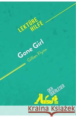 Gone Girl von Gillian Flynn (Lektürehilfe): Detaillierte Zusammenfassung, Personenanalyse und Interpretation Derquerleser, Hudson Cleveland 9782808020015