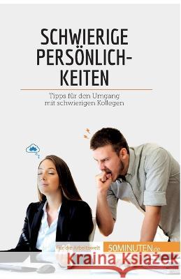 Schwierige Persönlichkeiten: Tipps für den Umgang mit schwierigen Kollegen Hélène Nguyen Gateff 9782808020213