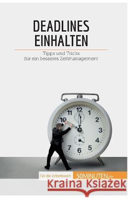 Deadlines einhalten: Tipps und Tricks für ein besseres Zeitmanagement Florence Schandeler 9782808020237 50minuten.de