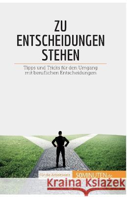 Zu Entscheidungen stehen: Tipps und Tricks für den Umgang mit beruflichen Entscheidungen Véronique Vesiez 9782808020398