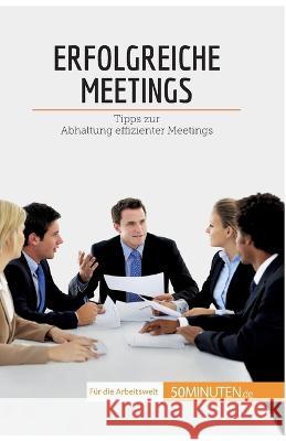 Erfolgreiche Meetings: Tipps zur Abhaltung effizienter Meetings Florence Schandeler 9782808021456 50minuten.de